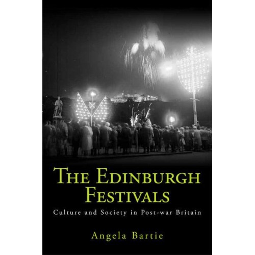 The Edinburgh Festivals Culture and Society in Post-War Britain