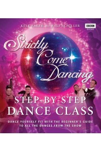 Step-by-Step Dance Class Dance Yourself Fit With the Beginner's Guide to All the Dances from the Show