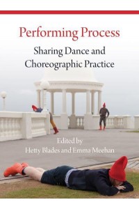 Performing Process Sharing Dance and Choreographic Practice