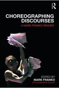Choreographing Discourses A Mark Franko Reader