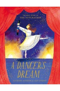 A Dancer's Dream The Real Story of The Nutcracker