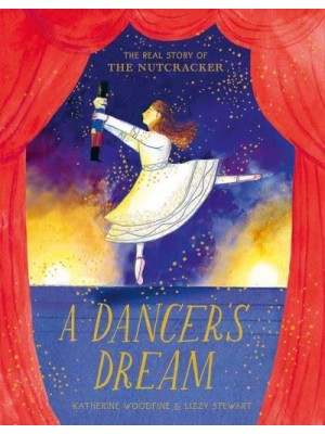 A Dancer's Dream The Real Story of The Nutcracker