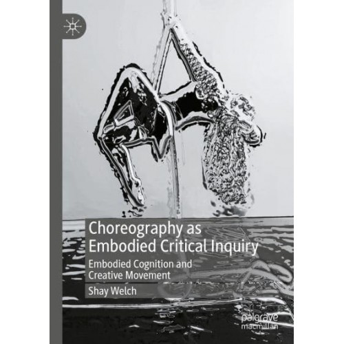 Choreography as Embodied Critical Inquiry : Embodied Cognition and Creative Movement