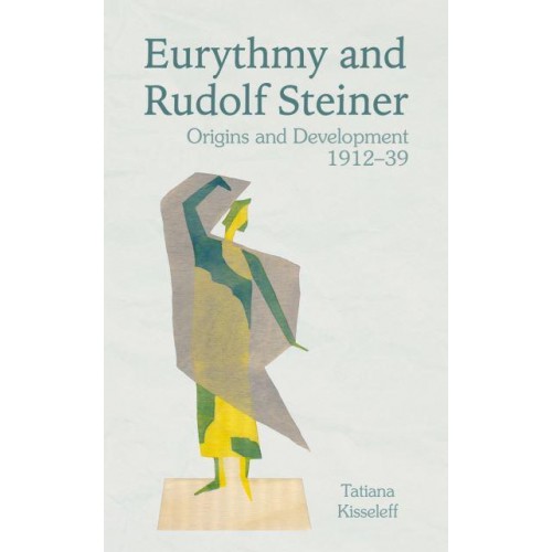 Eurythmy and Rudolf Steiner Origins and Development 1912-39