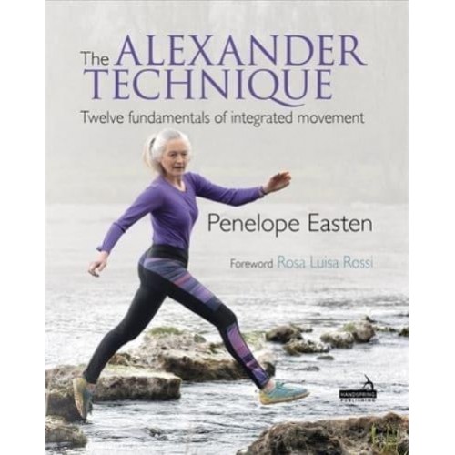 The Alexander Technique Twelve Fundamentals of Integrated Movement