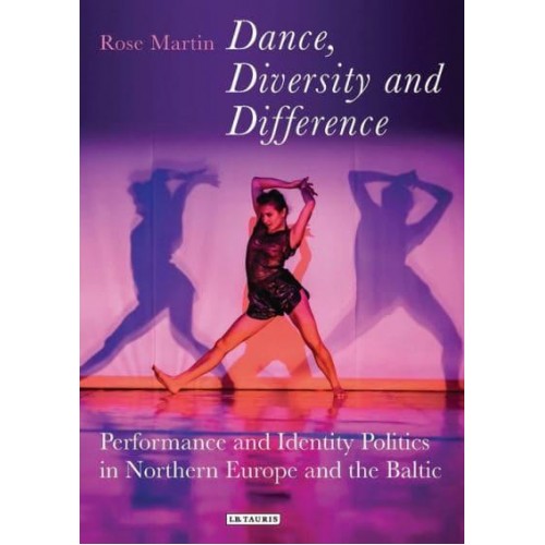 Dance, Diversity and Difference Performance and Identity Politics in Northern Europe and the Baltic - Talking Dance