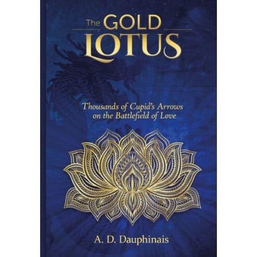 The Gold Lotus Thousands of Cupid's Arrows on the Battlefield of Love - Goff Books/ORO Editions