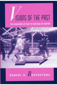 Visions of the Past The Challenge of Film to Our Idea of History