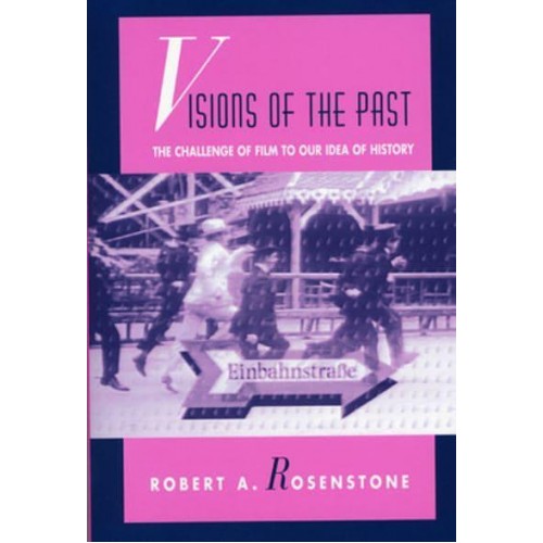 Visions of the Past The Challenge of Film to Our Idea of History