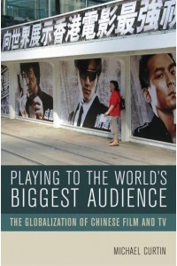 Playing to the World's Biggest Audience The Globalization of Chinese Film and TV