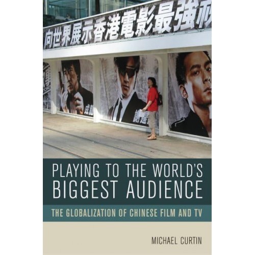 Playing to the World's Biggest Audience The Globalization of Chinese Film and TV