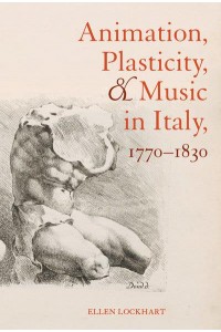 Animation, Plasticity, and Music in Italy, 1770-1830