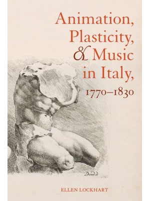 Animation, Plasticity, and Music in Italy, 1770-1830