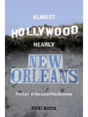 Almost Hollywood, Nearly New Orleans The Lure of the Local Film Economy