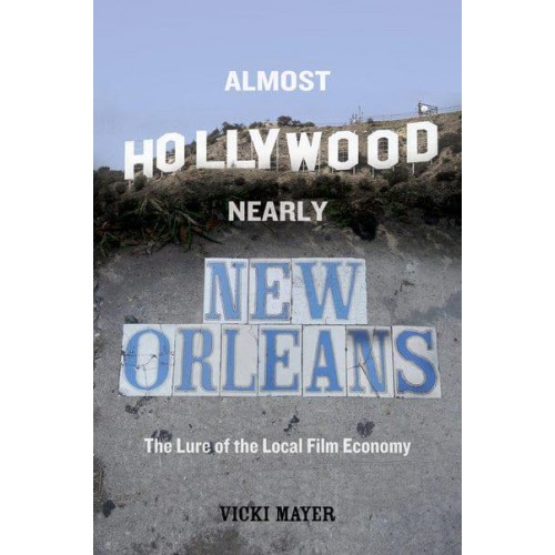 Almost Hollywood, Nearly New Orleans The Lure of the Local Film Economy