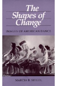 The Shapes of Change Images of American Dance