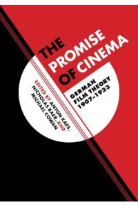 The Promise of Cinema German Film Theory, 1907-1933 - Weimar and Now