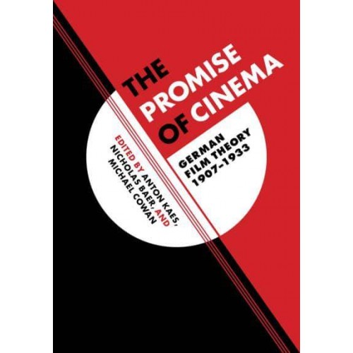 The Promise of Cinema German Film Theory, 1907-1933 - Weimar and Now