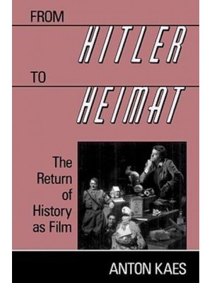 From Hitler to Heimat The Return of History as Film