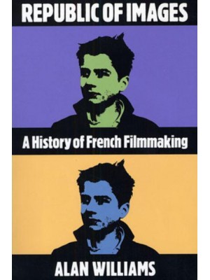 Republic of Images A History of French Filmmaking