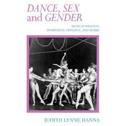 Dance, Sex, and Gender Signs of Identity, Dominance, Defiance, and Desire