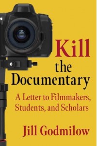 Kill the Documentary A Letter to Filmmakers, Students, and Scholars - Investigating Visible Evidence