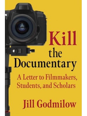 Kill the Documentary A Letter to Filmmakers, Students, and Scholars - Investigating Visible Evidence