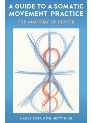 A Guide to a Somatic Movement Practice The Anatomy of Center