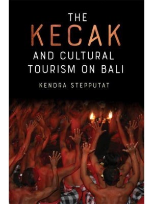 The Kecak and Cultural Tourism on Bali - Eastman/Rochester Studies in Ethnomusicology