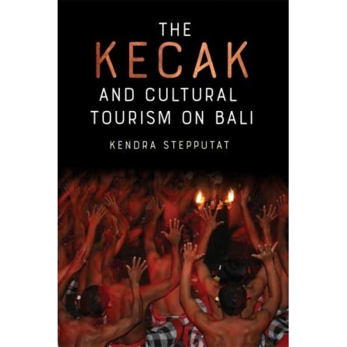 The Kecak and Cultural Tourism on Bali - Eastman/Rochester Studies in Ethnomusicology