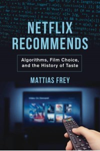 Netflix Recommends Algorithms, Film Choice, and the History of Taste