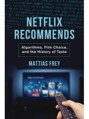 Netflix Recommends Algorithms, Film Choice, and the History of Taste