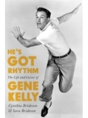 He's Got Rhythm: The Life and Career of Gene Kelly - Screen Classics