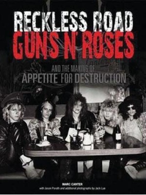 Reckless Road Guns N'Roses and the Making of Appetite for Destruction