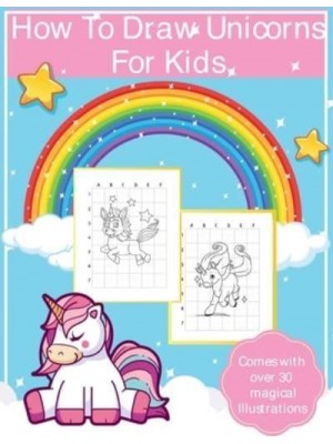 How To Draw Unicorns For Kids: Art Activity Book for Kids Of All Ages Draw Cute Mythical Creatures Unicorn Sketchbook