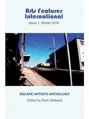 Arts Features International, Issue 1, Winter 2018, Escape Artists Anthology - Arts Features International