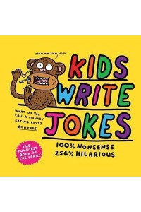 Kids Write Jokes 100% Nonsense, 254% Hilarious