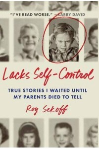 Lacks Self-Control: True Stories I Waited Until My Parents Died to Tell