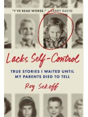 Lacks Self-Control: True Stories I Waited Until My Parents Died to Tell