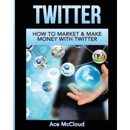 Twitter: How To Market & Make Money With Twitter - Social Media Twitter Business Marketing Sales
