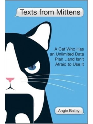 Texts from Mittens A Cat Who Has an Unlimited Data Plan...and Isn't Afraid to Use It