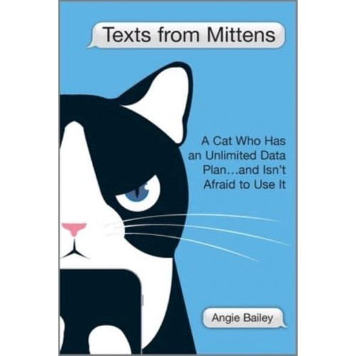 Texts from Mittens A Cat Who Has an Unlimited Data Plan...and Isn't Afraid to Use It
