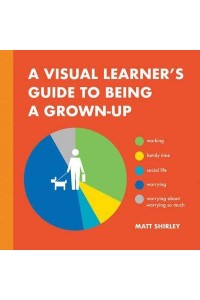 A Visual Learner's Guide to Being a Grown-Up