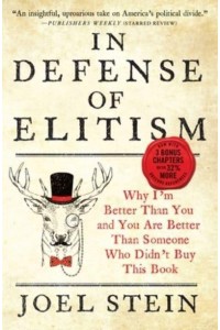 In Defense of Elitism Why I'm Better Than You and You Are Better Than Someone Who Didn't Buy This Book