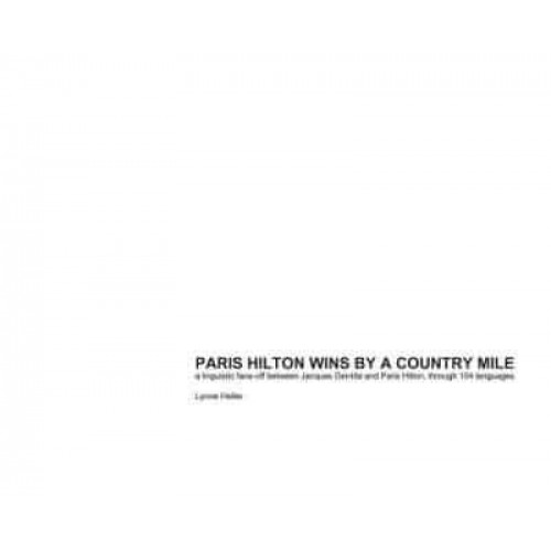 Paris Hilton Wins by a Country Mile A Linguistic Face-Off Between Jacques Derrida and Paris Hilton, Through 104 Languages