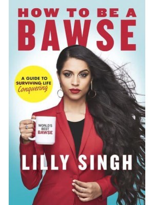 How to Be a Bawse A Guide to Conquering Life