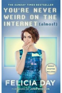 You're Never Weird on the Internet (Almost) (A Memoir)