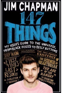 147 Things My User's Guide to the Universe, from Black Holes to Bellybuttons