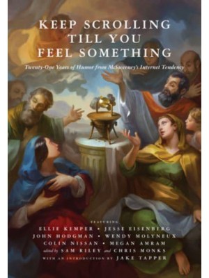 Keep Scrolling Till You Feel Something 21 Years of Humor from McSweeney's Internet Tendency - McSweeney's Internet Tendency