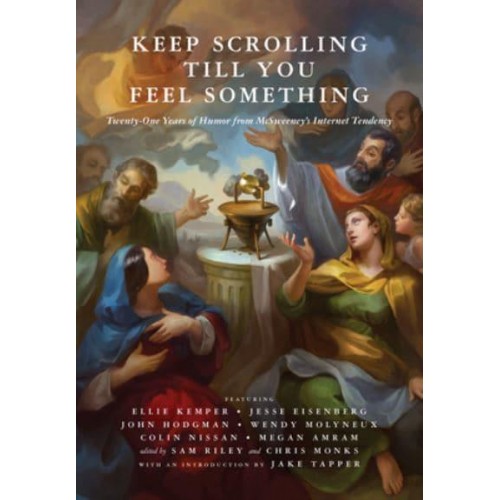 Keep Scrolling Till You Feel Something 21 Years of Humor from McSweeney's Internet Tendency - McSweeney's Internet Tendency